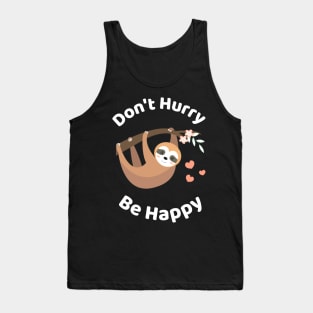 Don't Hurry Be Happy - Cute Lazy Funny Sloth Tank Top